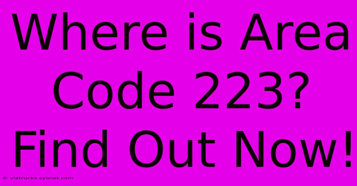 Where Is Area Code 223? Find Out Now!