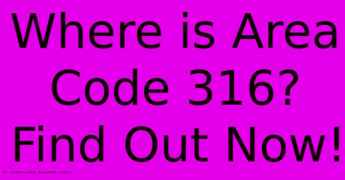 Where Is Area Code 316? Find Out Now!