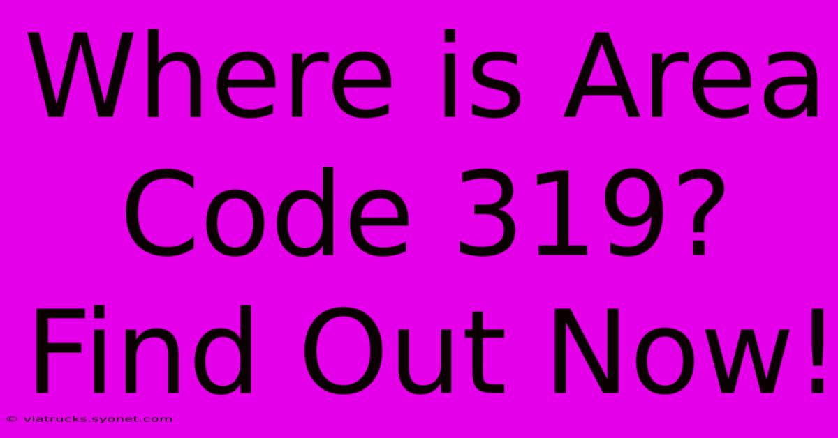 Where Is Area Code 319? Find Out Now!