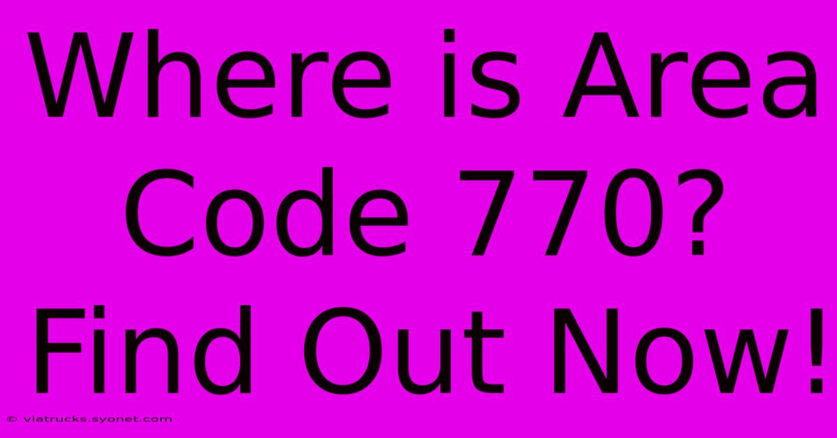 Where Is Area Code 770? Find Out Now!