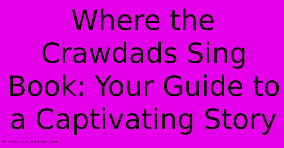 Where The Crawdads Sing Book: Your Guide To A Captivating Story