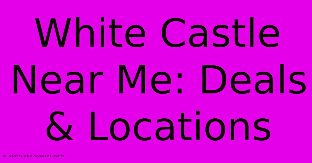 White Castle Near Me: Deals & Locations