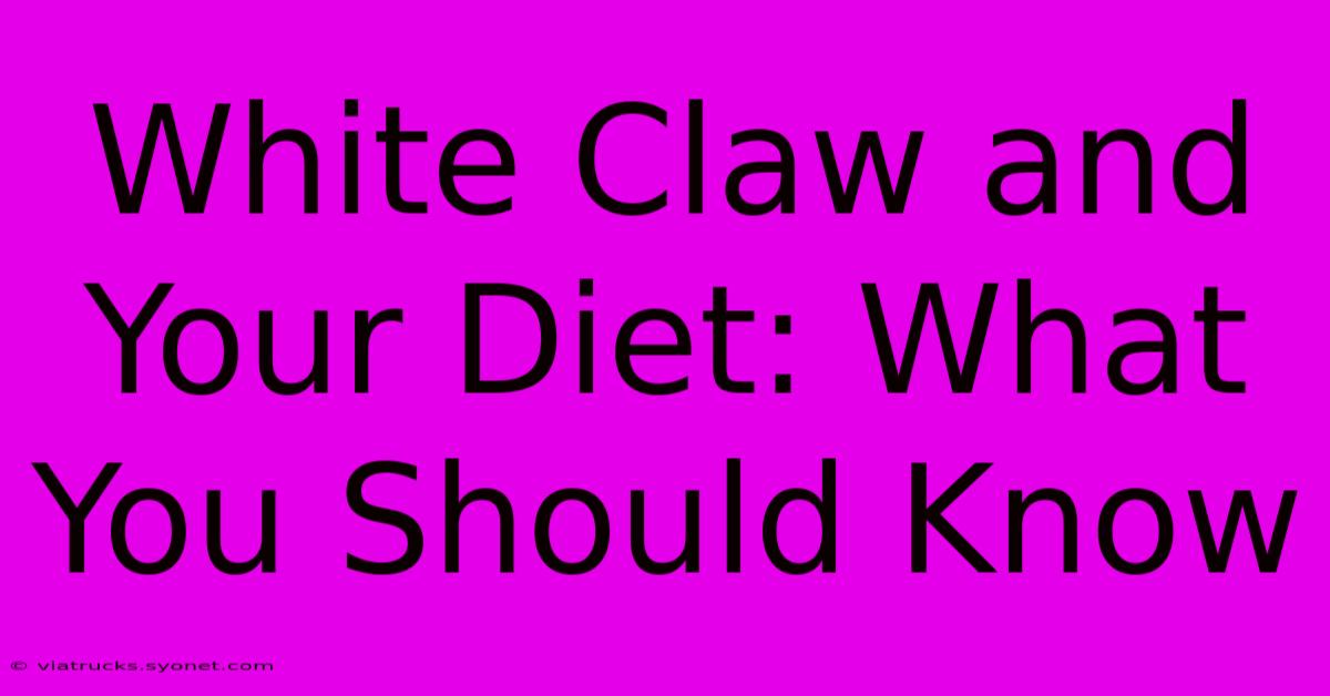 White Claw And Your Diet: What You Should Know