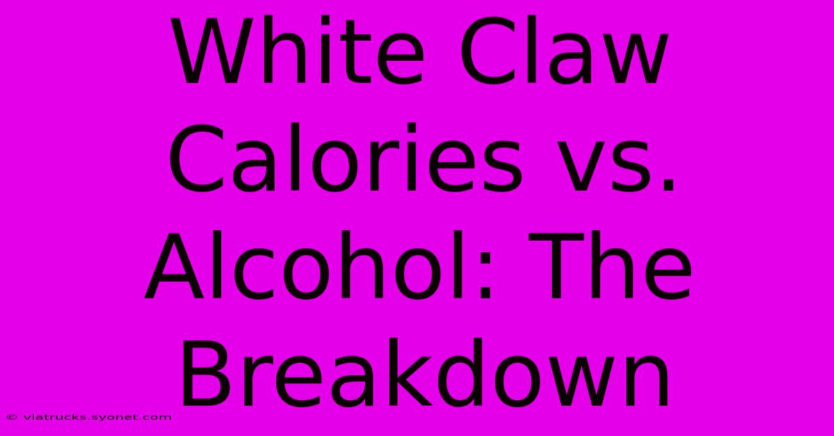 White Claw Calories Vs. Alcohol: The Breakdown