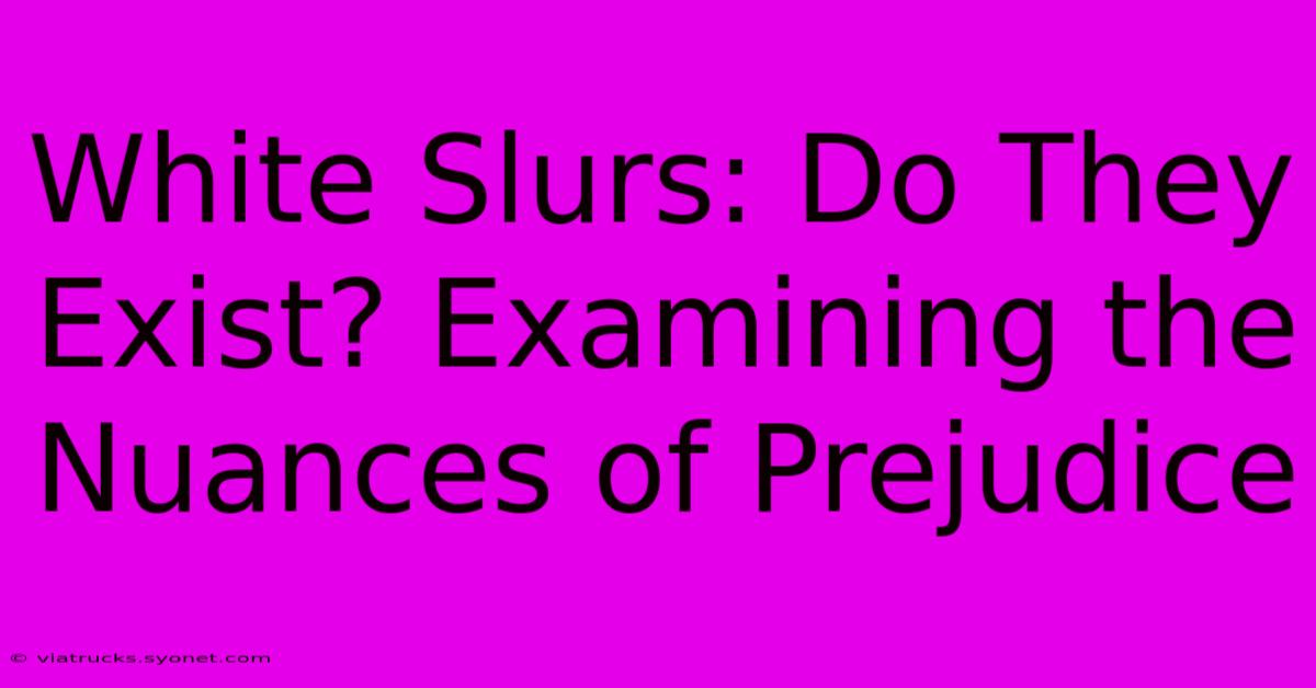 White Slurs: Do They Exist? Examining The Nuances Of Prejudice