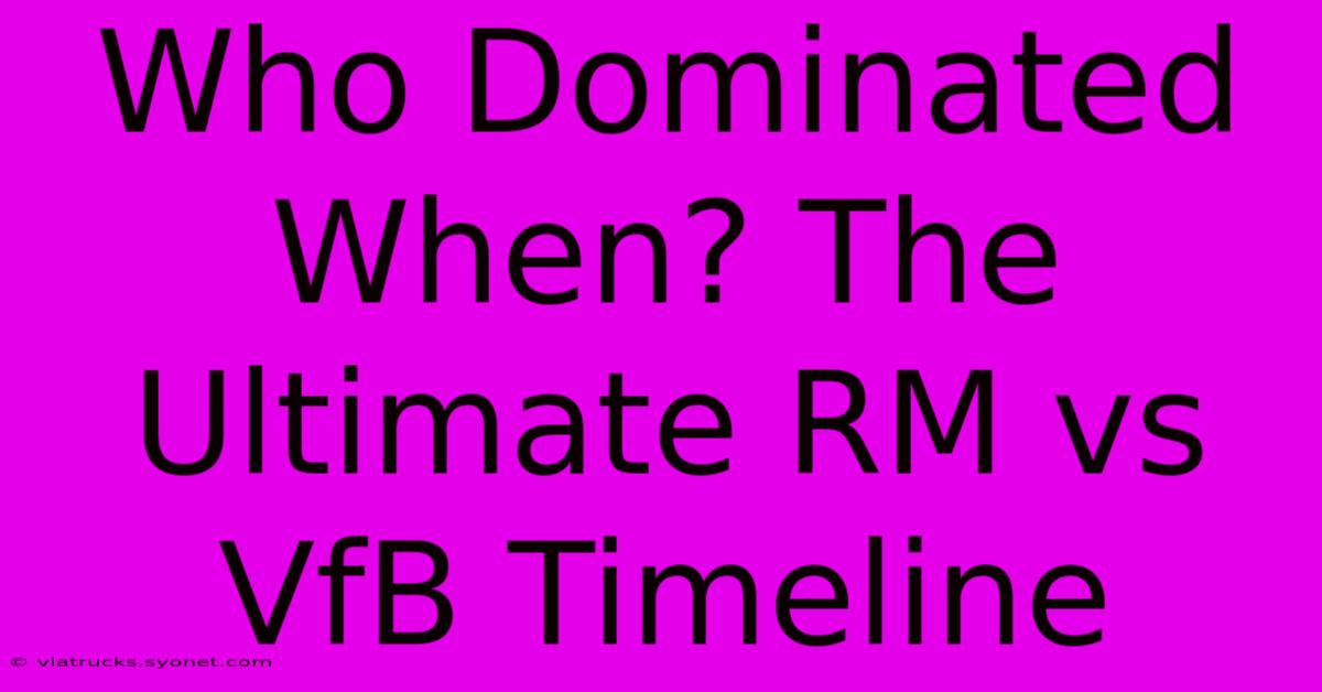 Who Dominated When? The Ultimate RM Vs VfB Timeline