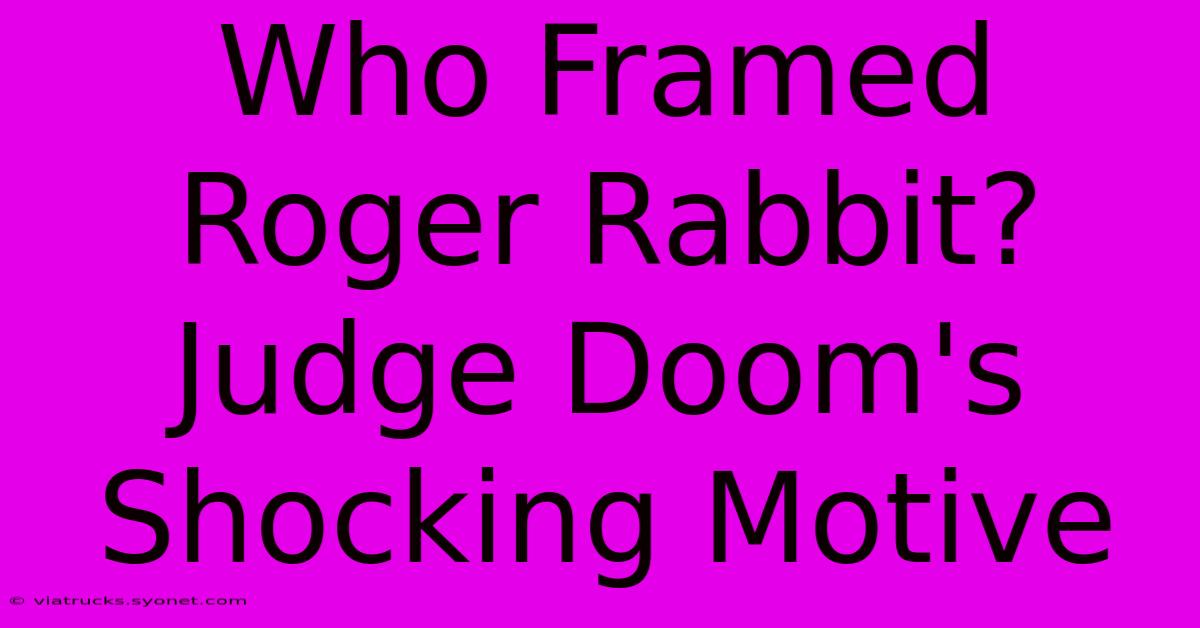 Who Framed Roger Rabbit? Judge Doom's Shocking Motive