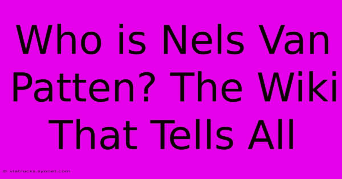 Who Is Nels Van Patten? The Wiki That Tells All