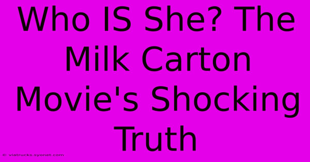 Who IS She? The Milk Carton Movie's Shocking Truth