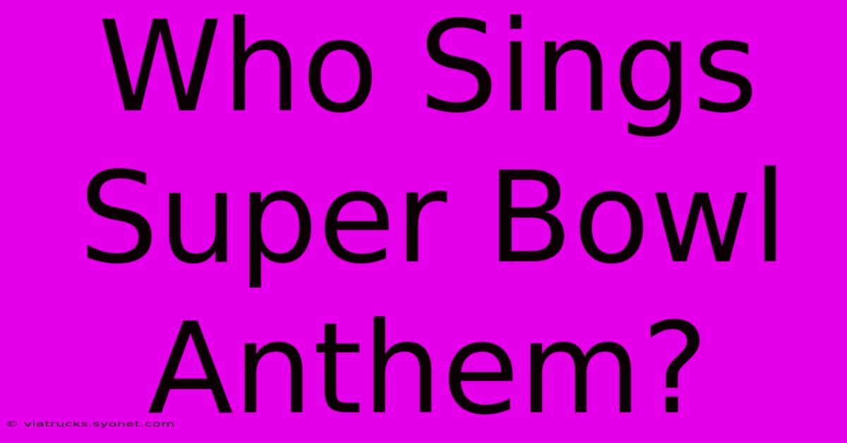 Who Sings Super Bowl Anthem?