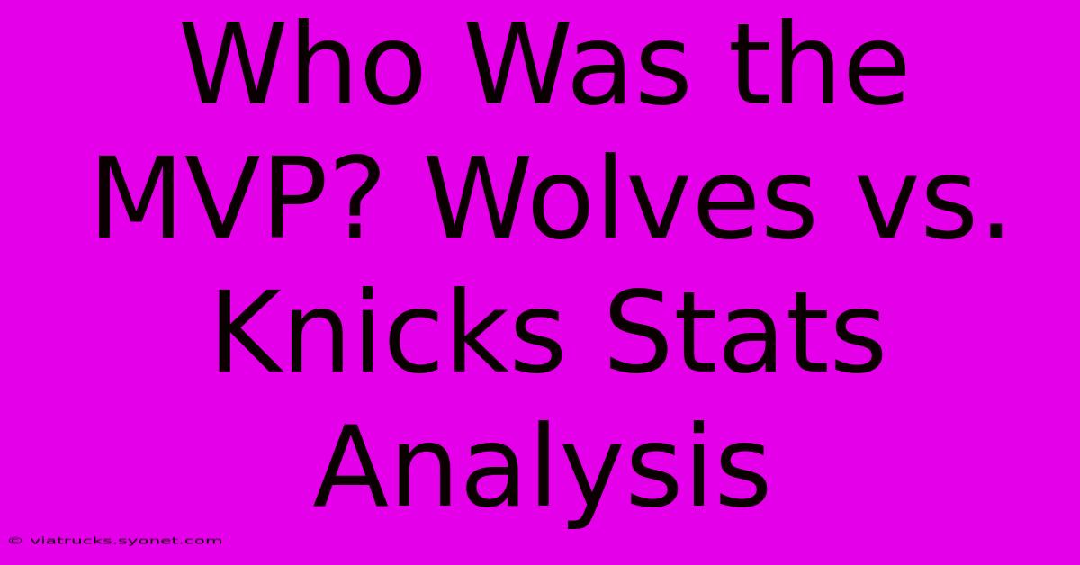 Who Was The MVP? Wolves Vs. Knicks Stats Analysis