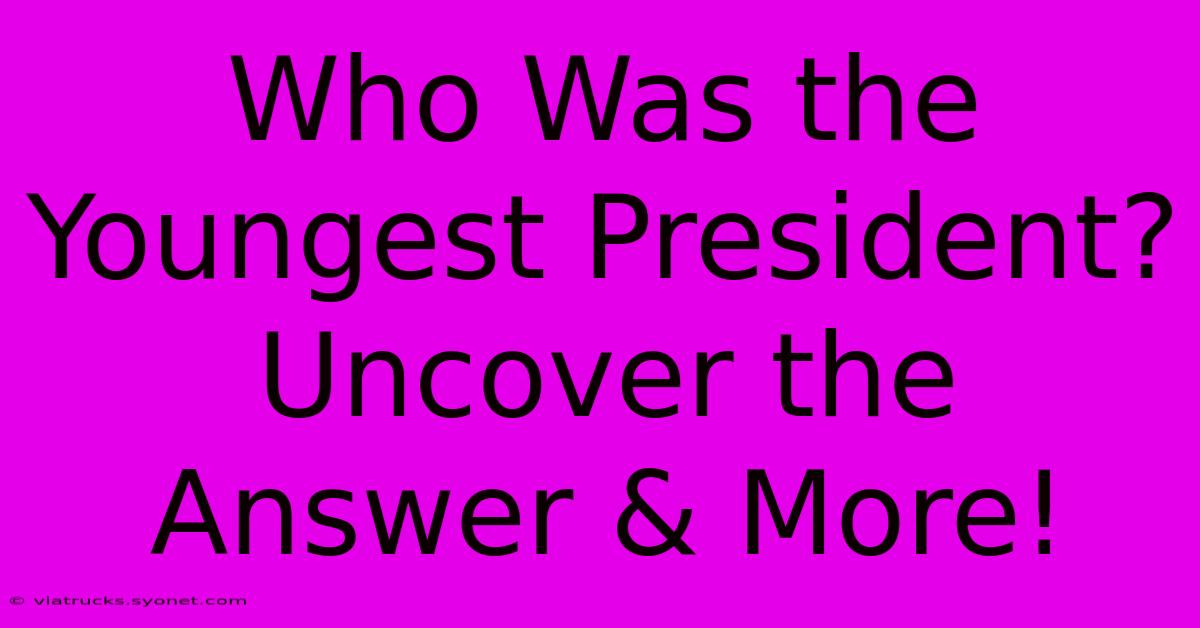 Who Was The Youngest President?  Uncover The Answer & More!