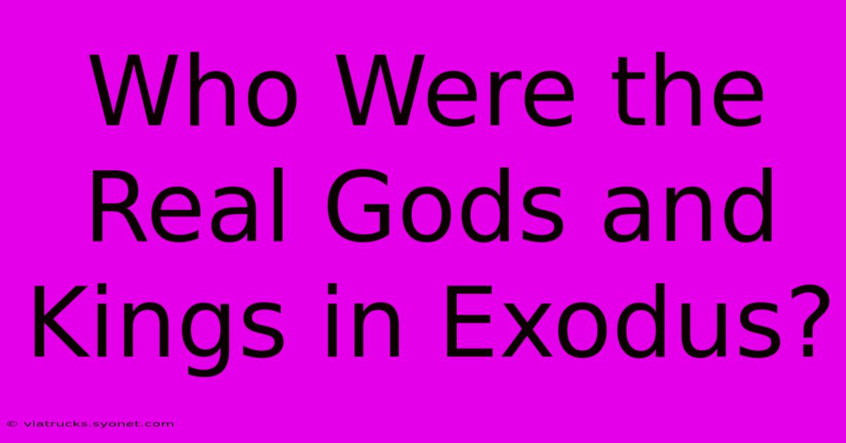 Who Were The Real Gods And Kings In Exodus?