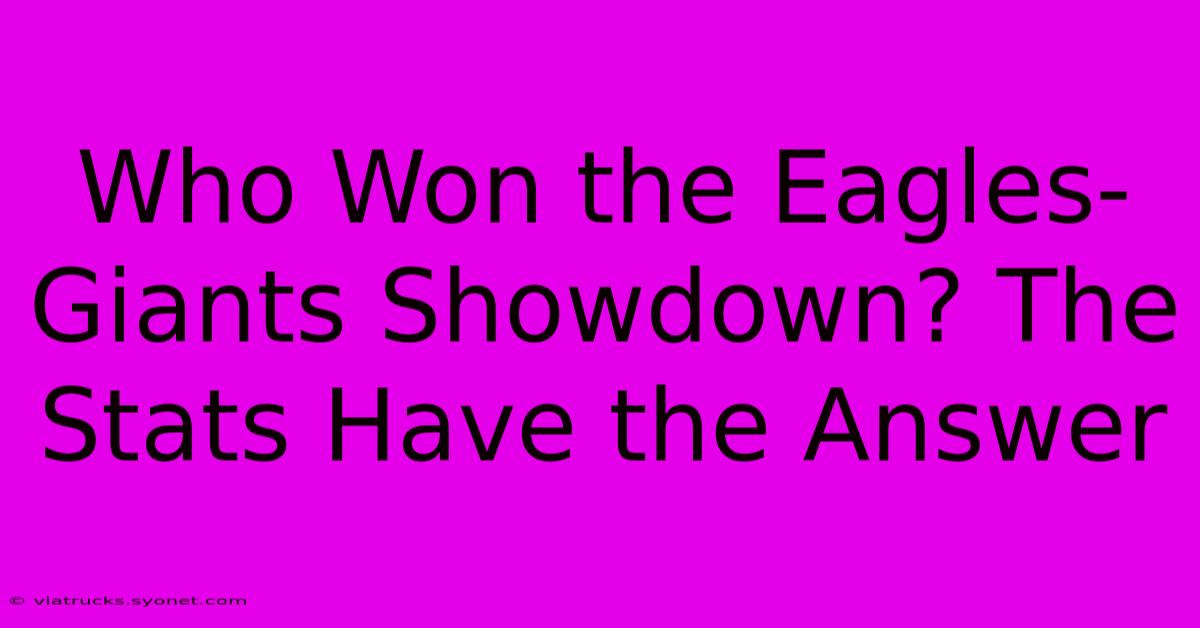 Who Won The Eagles-Giants Showdown? The Stats Have The Answer