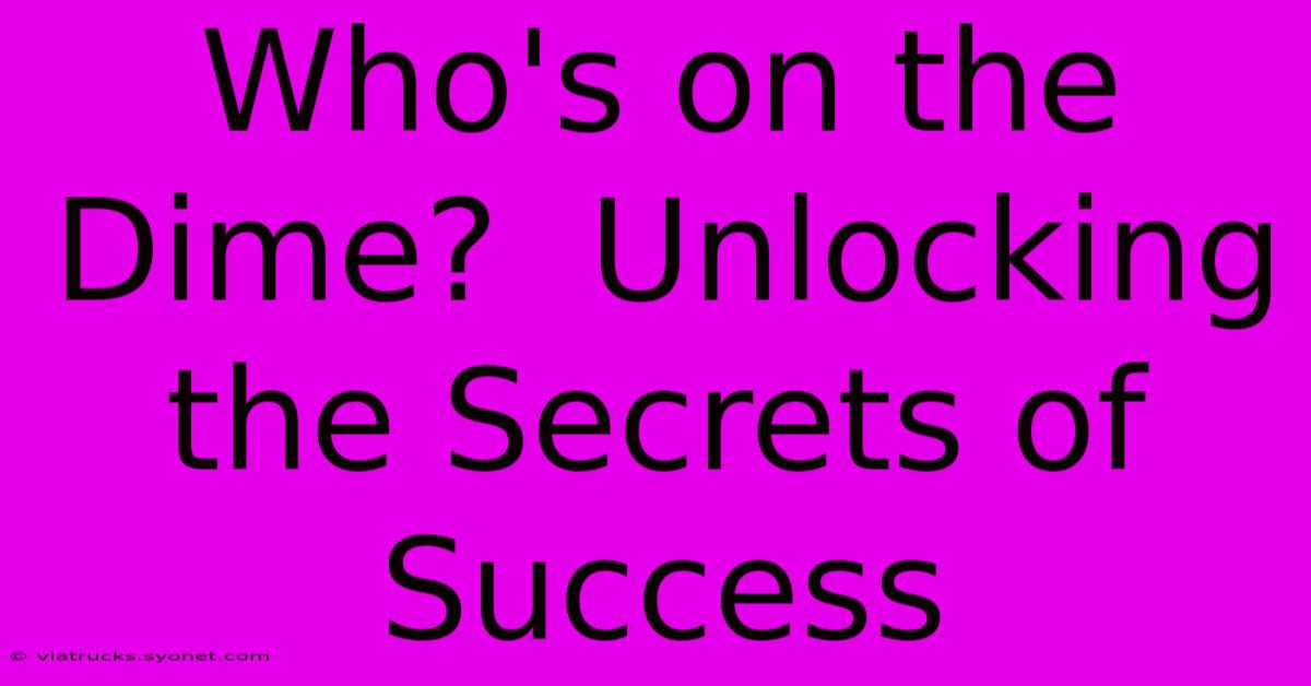 Who's On The Dime?  Unlocking The Secrets Of Success