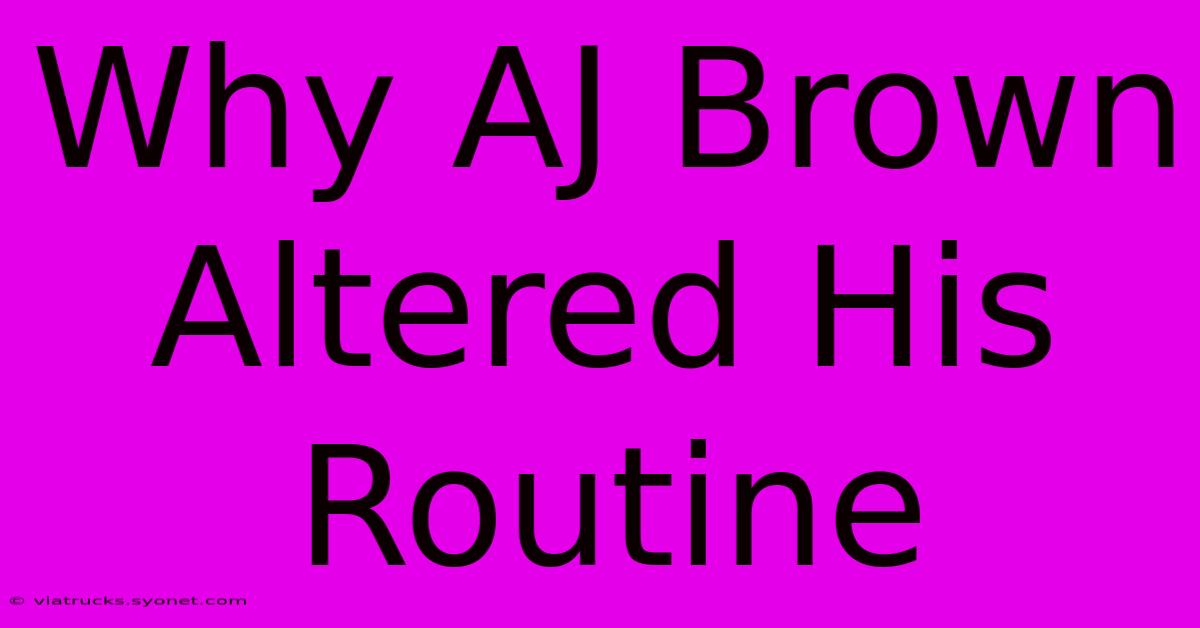 Why AJ Brown Altered His Routine