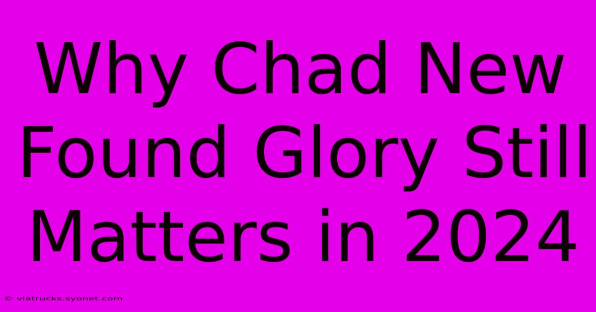 Why Chad New Found Glory Still Matters In 2024