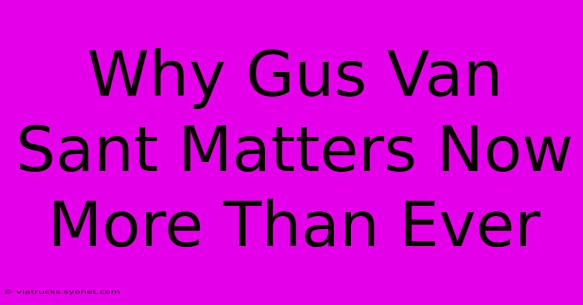 Why Gus Van Sant Matters Now More Than Ever