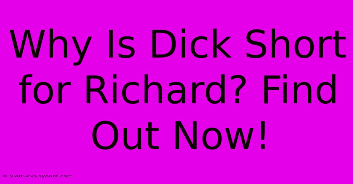 Why Is Dick Short For Richard? Find Out Now!