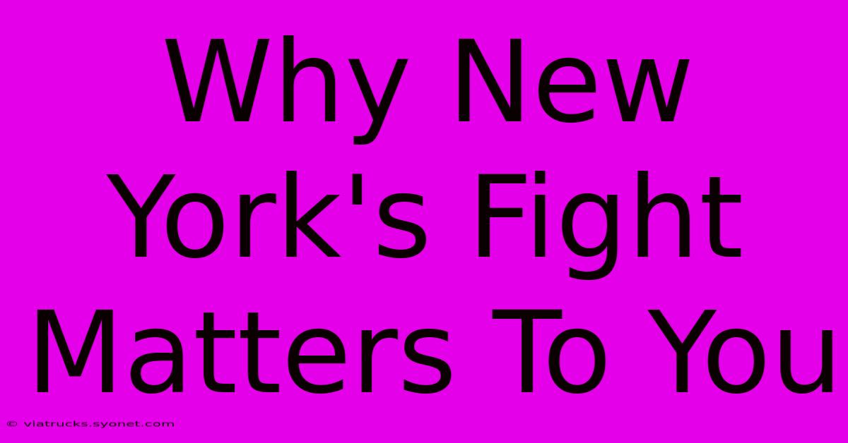 Why New York's Fight Matters To You