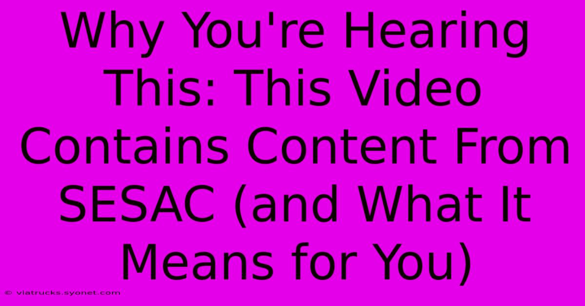 Why You're Hearing This: This Video Contains Content From SESAC (and What It Means For You)