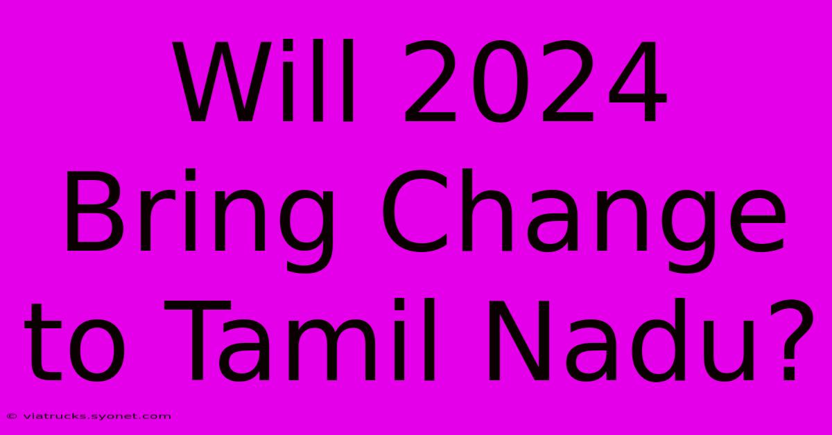 Will 2024 Bring Change To Tamil Nadu?