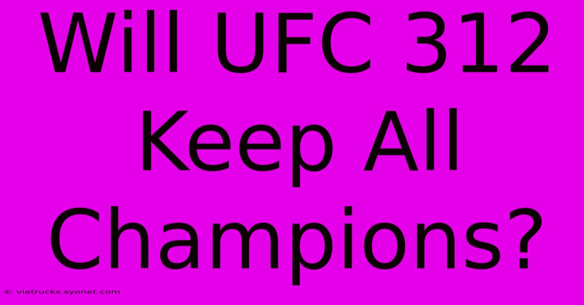 Will UFC 312 Keep All Champions?