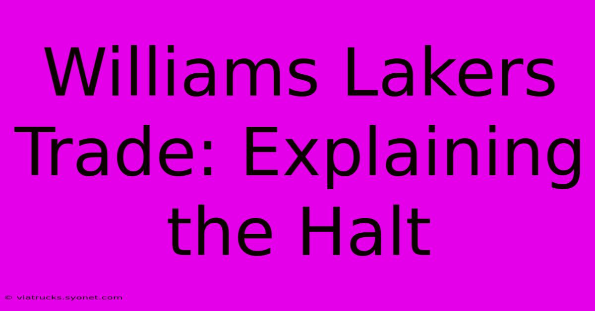 Williams Lakers Trade: Explaining The Halt