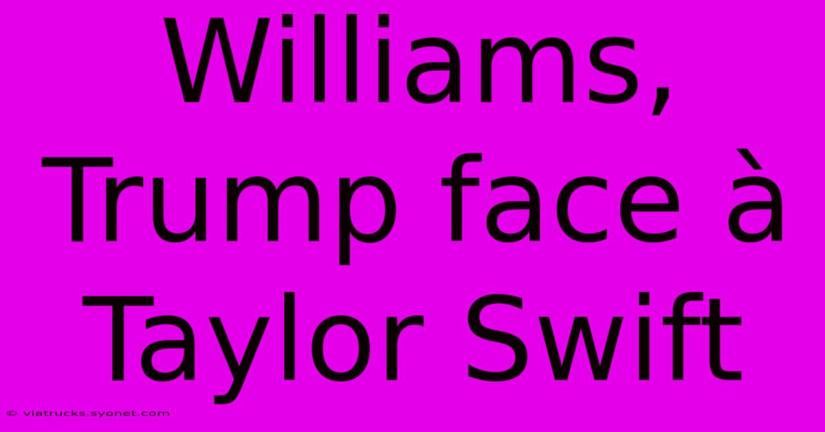 Williams, Trump Face À Taylor Swift