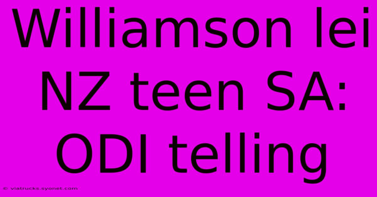 Williamson Lei NZ Teen SA: ODI Telling