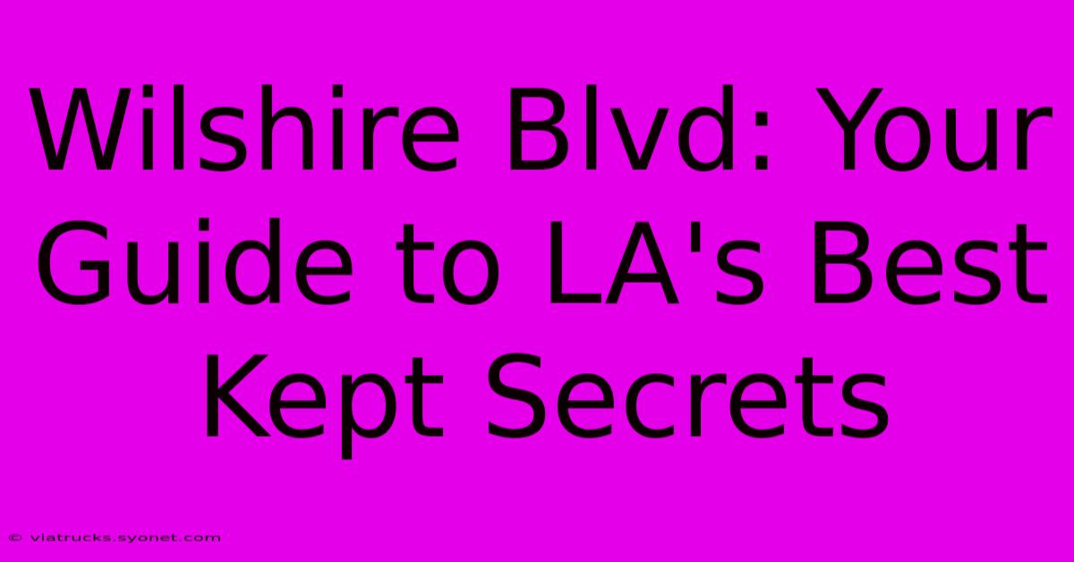 Wilshire Blvd: Your Guide To LA's Best Kept Secrets