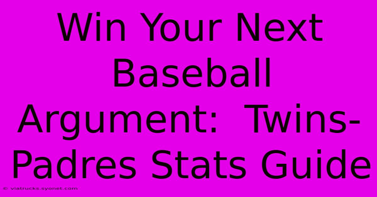 Win Your Next Baseball Argument:  Twins-Padres Stats Guide