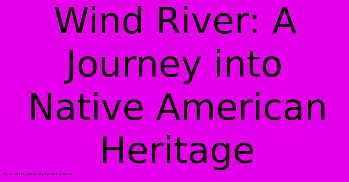 Wind River: A Journey Into Native American Heritage