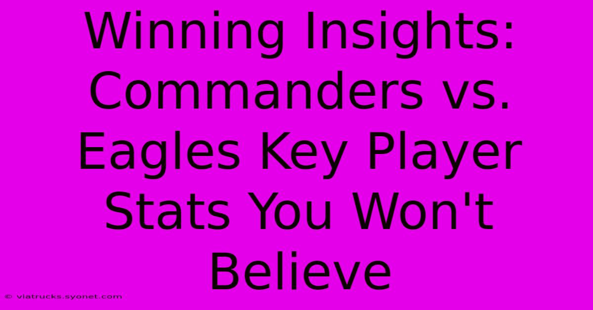 Winning Insights:  Commanders Vs. Eagles Key Player Stats You Won't Believe