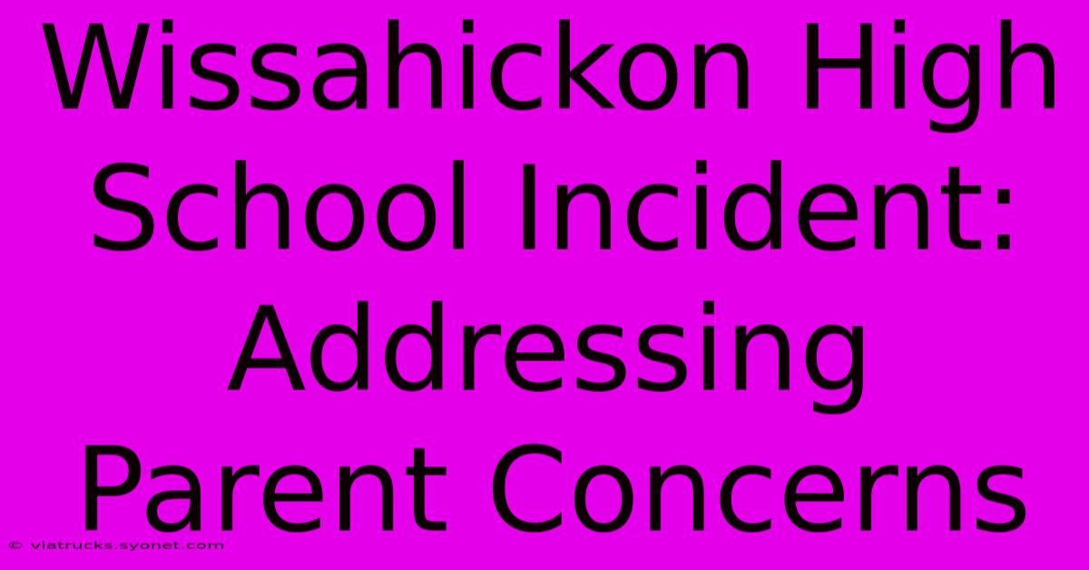 Wissahickon High School Incident: Addressing Parent Concerns