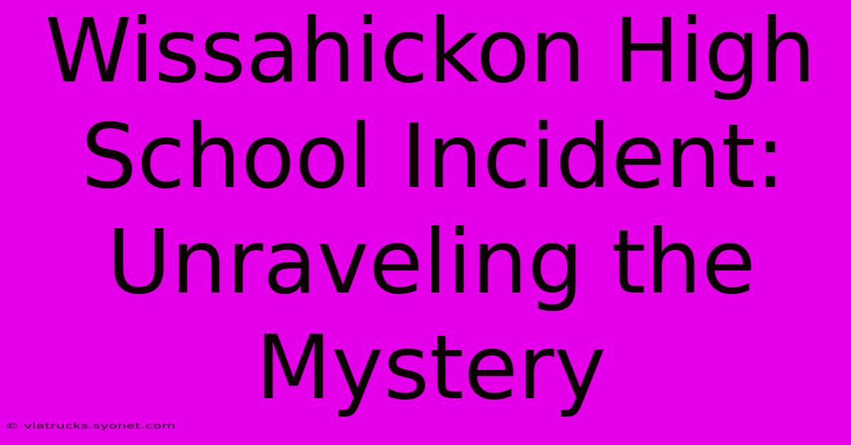 Wissahickon High School Incident: Unraveling The Mystery