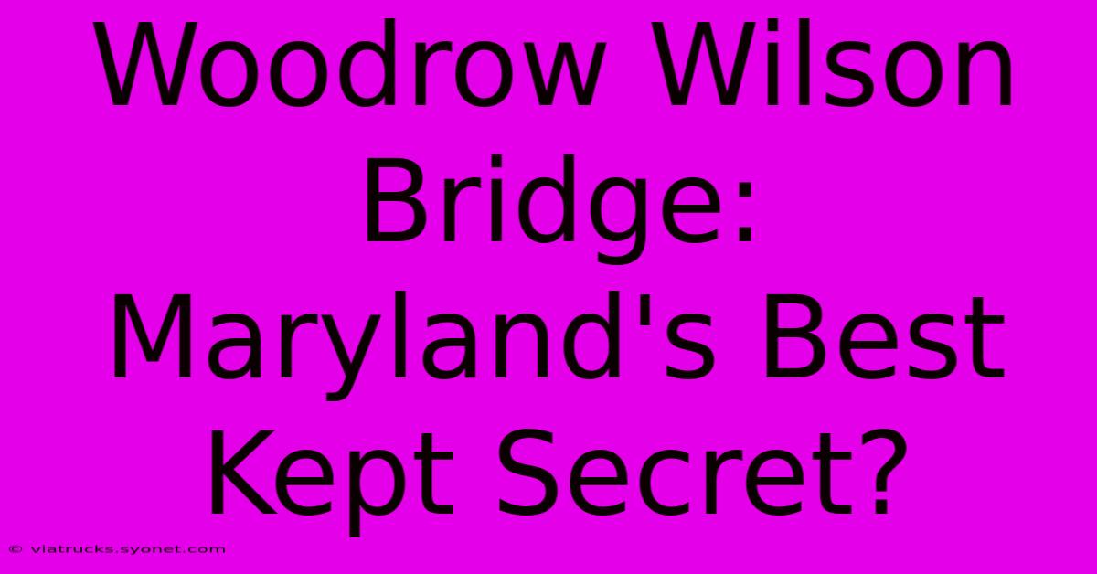 Woodrow Wilson Bridge: Maryland's Best Kept Secret?