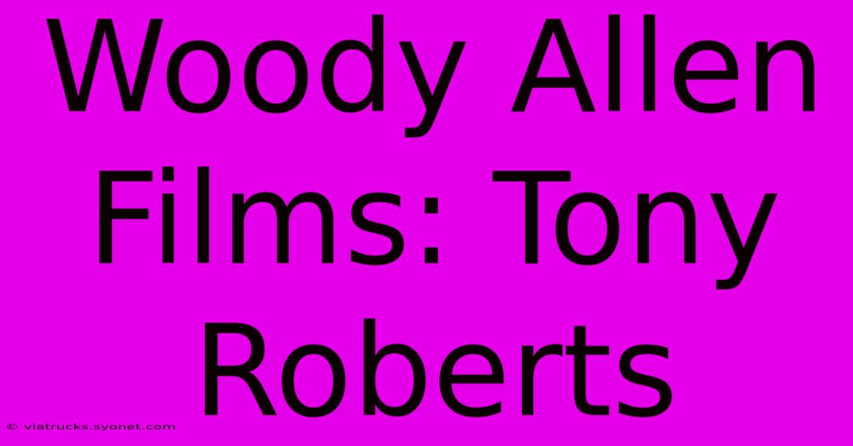 Woody Allen Films: Tony Roberts