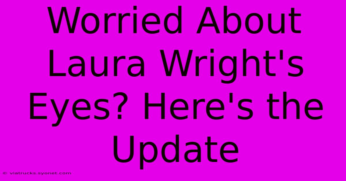 Worried About Laura Wright's Eyes? Here's The Update