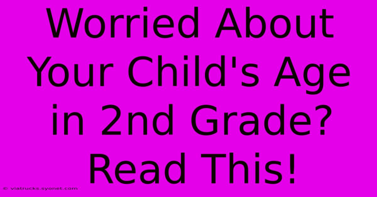 Worried About Your Child's Age In 2nd Grade?  Read This!