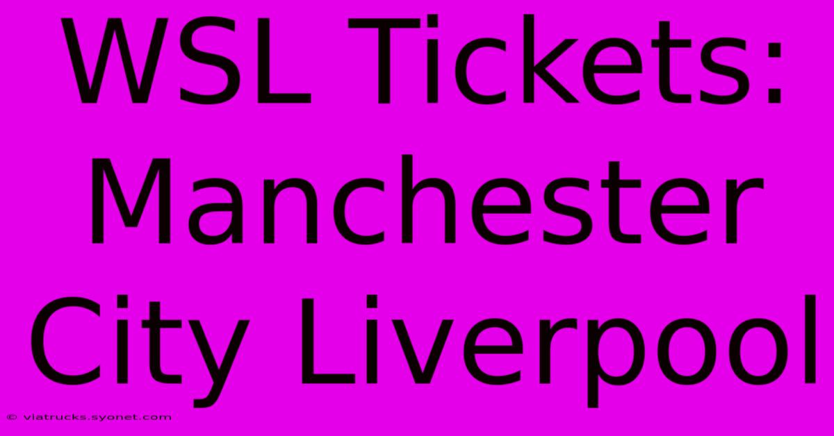 WSL Tickets: Manchester City Liverpool