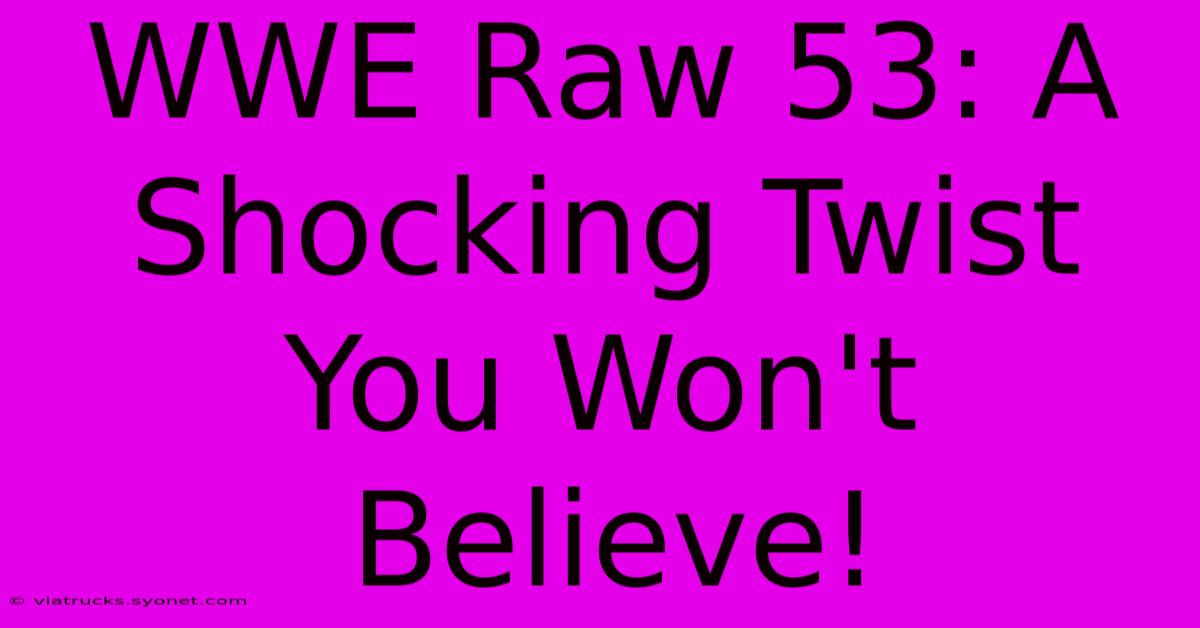 WWE Raw 53: A Shocking Twist You Won't Believe!