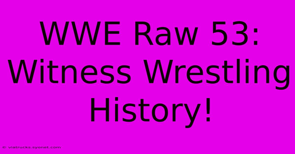 WWE Raw 53: Witness Wrestling History!