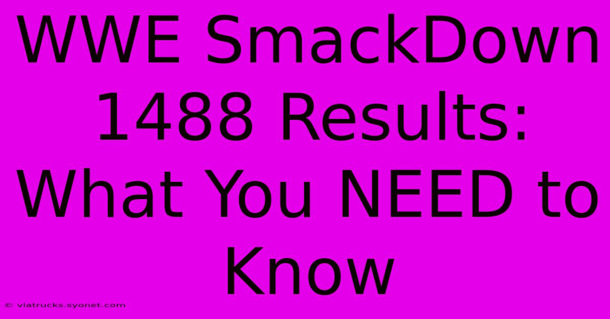 WWE SmackDown 1488 Results: What You NEED To Know