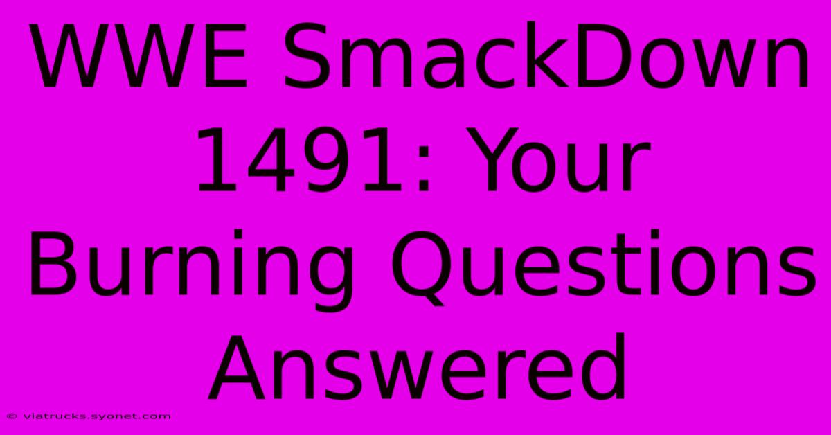 WWE SmackDown 1491: Your Burning Questions Answered