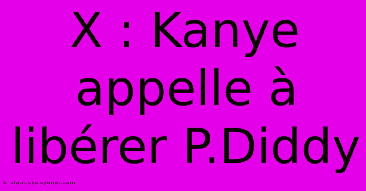 X : Kanye Appelle À Libérer P.Diddy