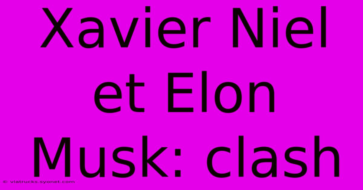 Xavier Niel Et Elon Musk: Clash