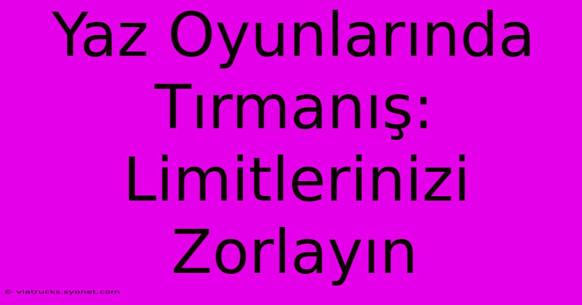 Yaz Oyunlarında Tırmanış: Limitlerinizi Zorlayın