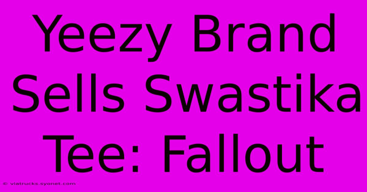 Yeezy Brand Sells Swastika Tee: Fallout