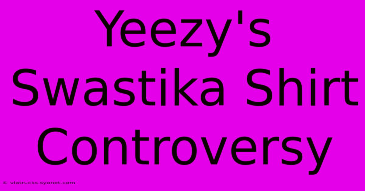 Yeezy's Swastika Shirt Controversy